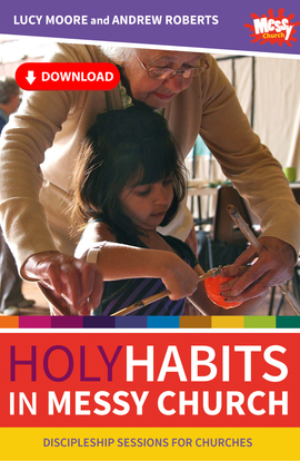 Holy Habits in Messy Church: Discipleship sessions for churches