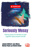 Seriously Messy: Making space for families to talk together about death and life