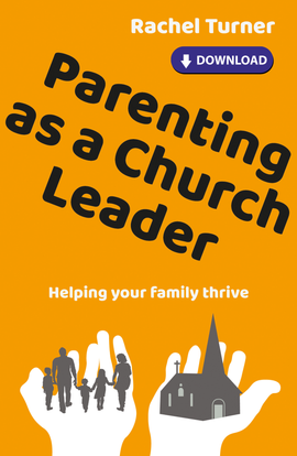 Parenting as a Church Leader: Helping your family thrive