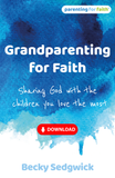 Grandparenting for Faith: Sharing God with the children you love the most