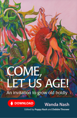 Come, Let Us Age!: An invitation to grow old boldly