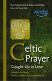 Celtic Prayer – Caught Up in Love: Wisdom for living from a modern Celtic community