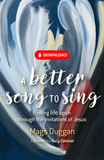 A Better Song to Sing: Finding life again through the invitations of Jesus