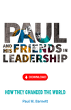 Paul and His Friends in Leadership: How they changed the world