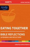 Holy Habits Bible Reflections: Eating Together: 40 readings and reflections