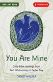 You Are Mine: Daily Bible readings from Ash Wednesday to Easter Day