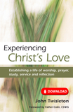 Experiencing Christ's Love: Establishing a life of worship, prayer, study, service and reflection