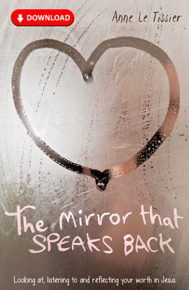 The Mirror That Speaks Back: Looking at, listening to and reflecting your worth in Jesus