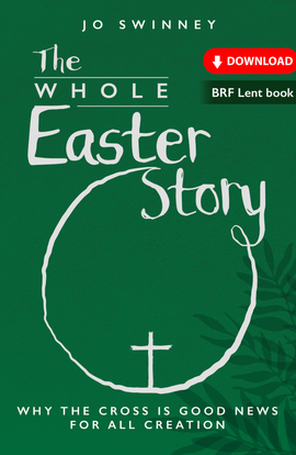 The Whole Easter Story: Why the cross is good news for all creation