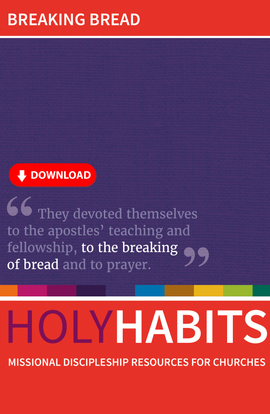 Holy Habits: Breaking Bread: Missional discipleship resources for churches