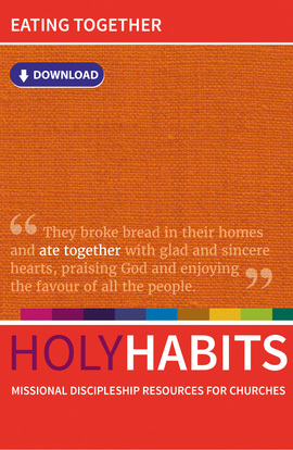 Holy Habits: Eating Together: Missional discipleship resources for churches