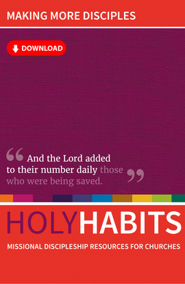 Holy Habits: Making More Disciples: Missional discipleship resources for churches