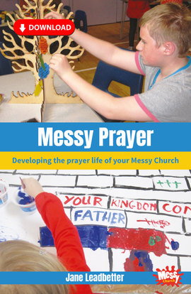 Messy Prayer: Developing the prayer life of your Messy Church