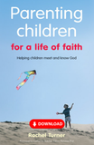 Parenting Children for a Life of Faith: Helping children meet and know God