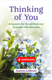 Thinking of You: a resource for the spiritual care of people with dementia