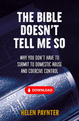 The Bible Doesn’t Tell Me So: Why you don’t have to submit to domestic abuse and coercive control