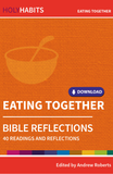 Holy Habits Bible Reflections: Eating Together: 40 readings and reflections