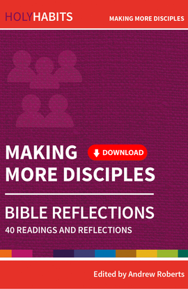 Holy Habits Bible Reflections: Making More Disciples: 40 readings and reflections