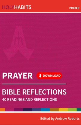 Holy Habits Bible Reflections: Prayer: 40 readings and reflections