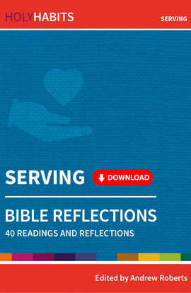 Holy Habits Bible Reflections: Serving: 40 readings and reflections