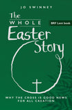 The Whole Easter Story: Why the cross is good news for all creation