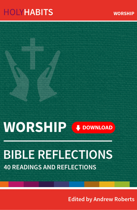 Holy Habits Bible Reflections: Worship: 40 readings and reflections