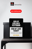 God of Violence Yesterday, God of Love Today? Wrestling honestly with the Old Testament