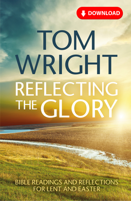 Reflecting the Glory: Bible readings and reflections for Lent and Easter