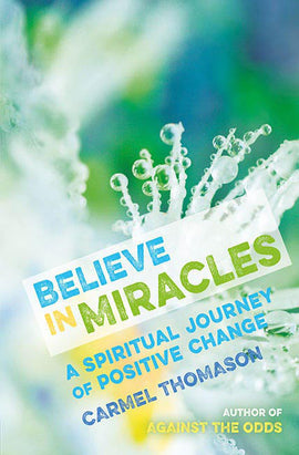 Believe in Miracles: A spiritual journey of positive change