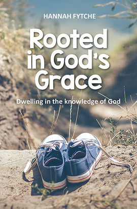 Rooted in God's Grace: Dwelling in the knowledge of God