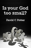 Is Your God Too Small?: Enlarging our vision in the face of life's struggles