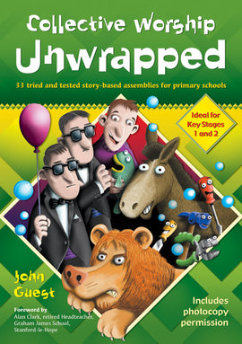 Collective Worship Unwrapped: 33 tried and tested story-based assemblies for primary schools