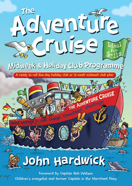 The Adventure Cruise Midweek and Holiday Club Programme: A ready to roll five-day holiday club or 12-week midweek club plan